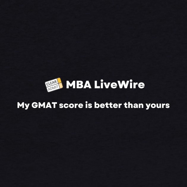 My GMAT Score is Better than Yours by Clear Admit